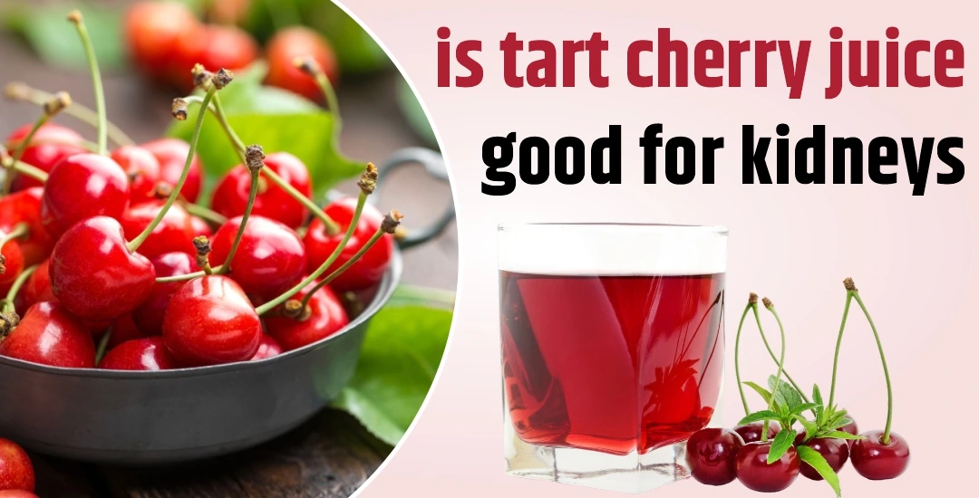 Is Tart Cherry Juice Good for Kidneys?